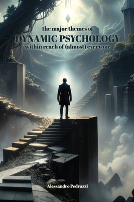 The major themes of Dynamic Psychology: within reach of (almost) everyone by Pedrazzi, Alessandro