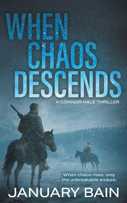 When Chaos Descends: A Post-Apocalyptic Survival Thriller by Bain, January