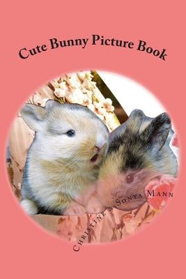 Cute Bunny Picture Book: whimsical collages of rabbit habits by Mann, Christine