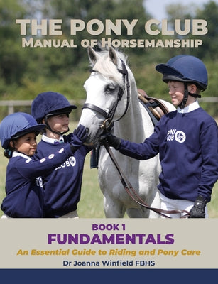 The Pony Club Manual of Horsemanship: Book 1 - Fundamentals: An Essential Guide to Riding and Pony Care by Pony Club, The