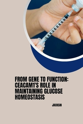 From Gene to Function: CEACAM1's Role in Maintaining Glucose Homeostasis by Jacksin