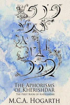 The Aphorisms Of Kherishdar by Hogarth, M. C. a.