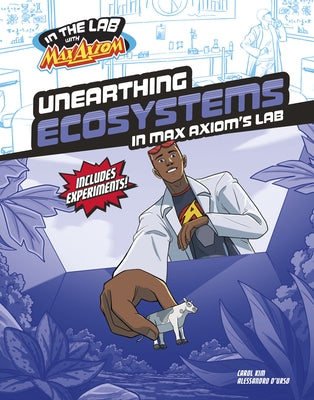 Unearthing Ecosystems in Max Axiom's Lab by Kim, Carol