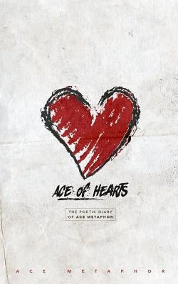 Ace Of Hearts: The Poetic Diary of Ace Metaphor by Metaphor, Ace
