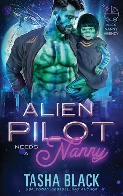 Alien Pilot Needs a Nanny: Alien Nanny Agency #2 by Black, Tasha