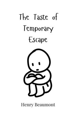 The Taste of Temporary Escape by Beaumont, Henry