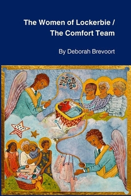 The Women of Lockerbie & The Comfort Team: Two Plays by Deborah Brevoort by Brevoort, Deborah