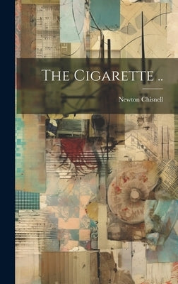 The Cigarette .. by Chisnell, Newton [From Old Catalog]