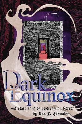 Dark Equinox and Other Tales of Lovecraftian Horror by Schwader, Ann K.