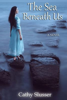 The Sea Beneath Us by Slusser, Cathy
