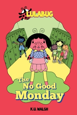 Lula Bug: The No Good Monday by Walsh, K. U.