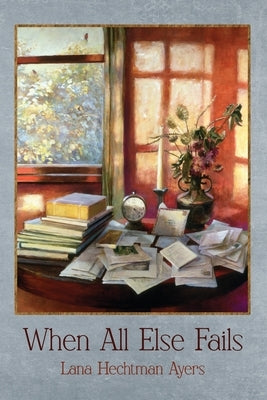When All Else Fails by Ayers, Lana Hechtman