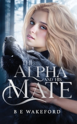 The Alpha and his Mate by Wakeford, B. E.