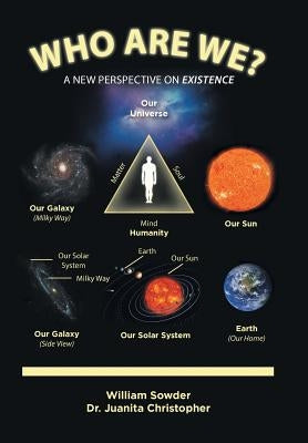 Who Are We?: A New Perspective on Existence by Sowder, William