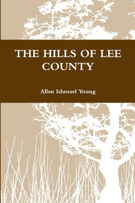 The Hills of Lee County by Young, Allan Ishmael