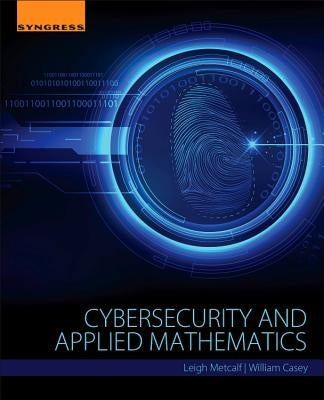 Cybersecurity and Applied Mathematics by Metcalf, Leigh