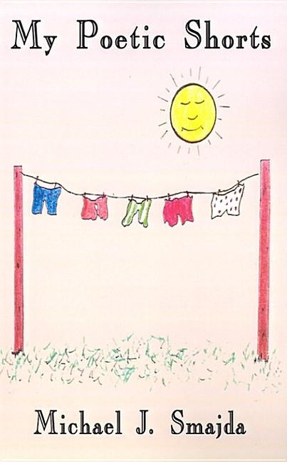 My Poetic Shorts by Smajda, Michael J.