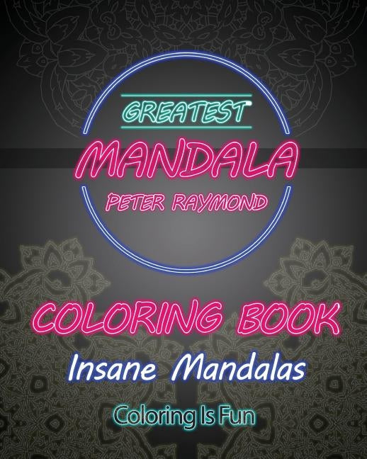 Insane Mandalas Coloring Book (Coloring Is Fun) by Raymond, Peter