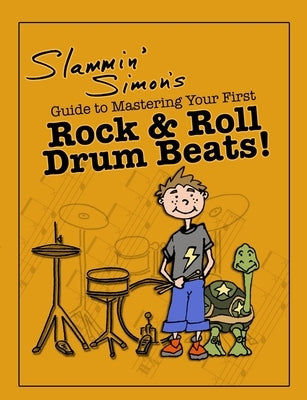 Slammin' Simon's Guide to Mastering Your First Rock & Roll Drum Beats! by Powers, Mark