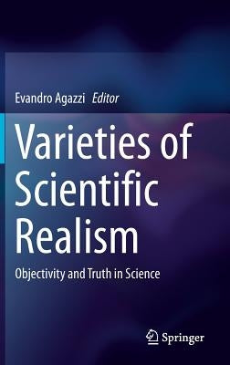 Varieties of Scientific Realism: Objectivity and Truth in Science by Agazzi, Evandro