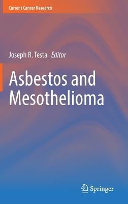 Asbestos and Mesothelioma by Testa, Joseph R.