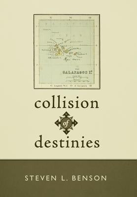 Collision of Destinies: The Story of a Ship, Its Crew, and the Evolution of a Man by Benson, Steven L.