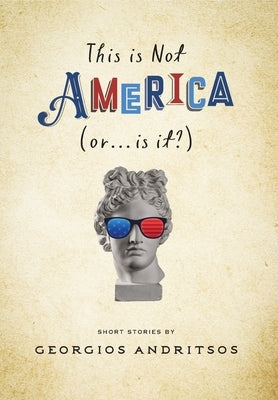This is Not America (or... is it?) by Andritsos, Georgios