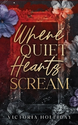 Where Quiet Hearts Scream: An Arranged Marriage Mafia Romance by Holliday, Victoria