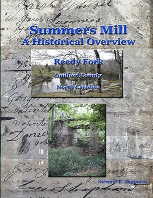 Summers Mill - A Historical Overview - Guilford County, NC by Dunaway, Stewart