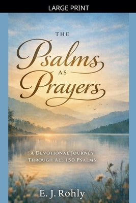 Psalms As Prayers by Rohly, E. J.