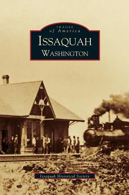 Issaquah Washington by Issaquah Historical Society