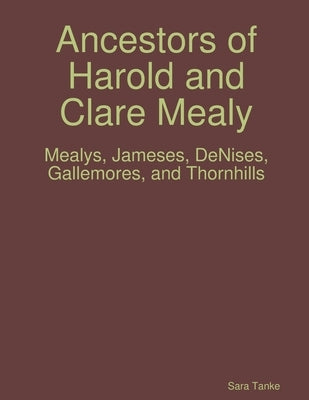 Ancestors of Harold and Clare Mealy by Tanke, Sara