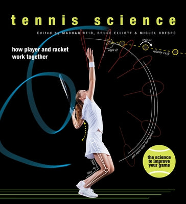 Tennis Science: How Player and Racket Work Together by Elliott, Bruce