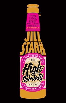 High Sobriety: My Year Without Booze by Stark, Jill