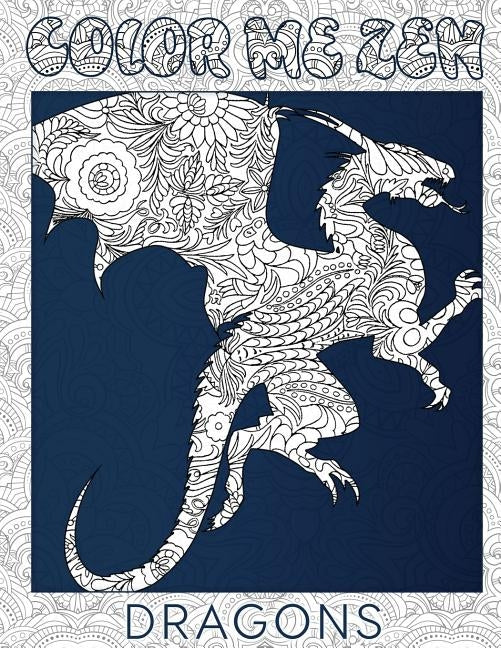 Dragons - Color Me Zen Adult Coloring Book for Stress Relief by Zen, Color Me