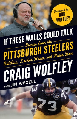 If These Walls Could Talk: Pittsburgh Steelers by Wolfley, Craig