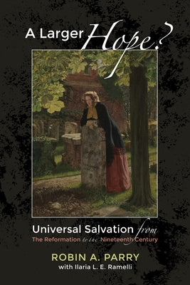 A Larger Hope?, Volume 2 by Parry, Robin A.