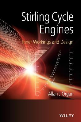 Stirling Cycle Engines: Inner Workings and Design by Organ, Allan J.