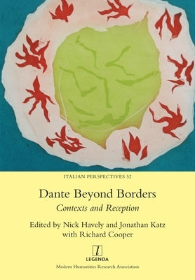 Dante Beyond Borders: Contexts and Reception by Havely, Nick
