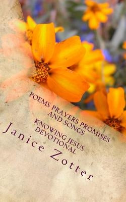 Poems Prayers Promises and Songs: Knowing Jesus devotional by Zotter, Janice