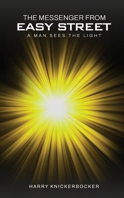 The Messenger From Easy Street: Man Sees the Light by Knickerbocker, Harry