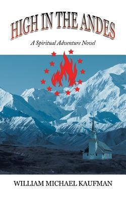 High in the Andes: A Spiritual Adventure Novel by Kaufman, William Michael