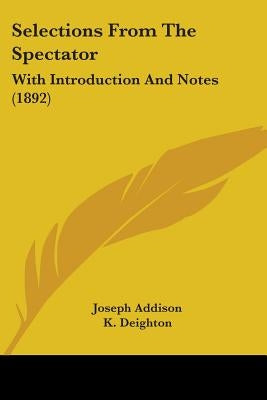 Selections From The Spectator: With Introduction And Notes (1892) by Addison, Joseph