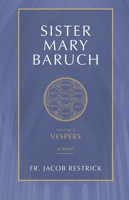 Sister Mary Baruch: Vespers (Vol 3) Volume 3 by Restrick, Jacob