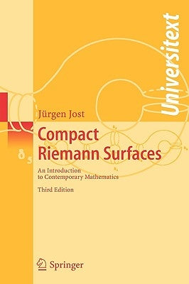 Compact Riemann Surfaces: An Introduction to Contemporary Mathematics by Jost, Jürgen