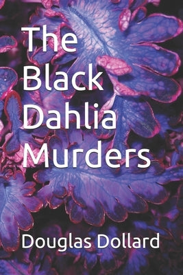 The Black Dahlia Murders by Dollard, Douglas V.