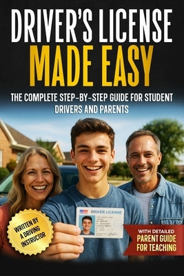 Driver's License Made Easy: A Complete Step-by-Step Guide for Student Drivers and Parents by Winterberg, Paul