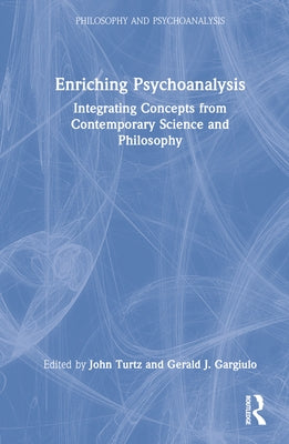 Enriching Psychoanalysis: Integrating Concepts from Contemporary Science and Philosophy by Turtz, John