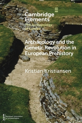Archaeology and the Genetic Revolution in European Prehistory by Kristiansen, Kristian