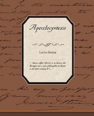Apocolocyntosis by Seneca, Lucius Annaeus